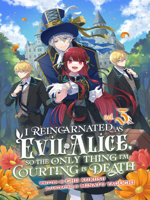 cover image of I Reincarnated As Evil Alice, So the Only Thing I'm Courting Is Death! Volume 3